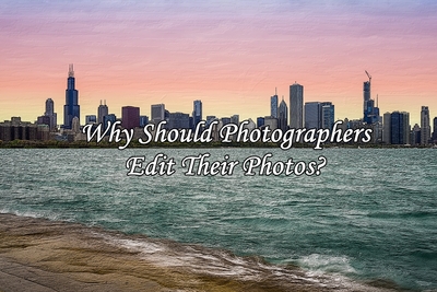 Why Should Photographers Edit Photos?