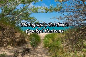 Photography Pet Peeve - Crooked Horizons 